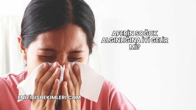 Aferin Soğuk Algınlığına İyi Gelir mi?