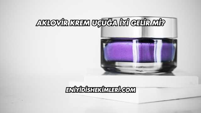 Aklovir Krem Uçuğa İyi Gelir mi?