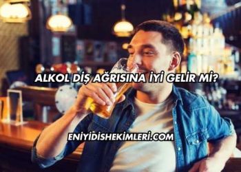 Alkol Diş Ağrısına İyi Gelir mi?