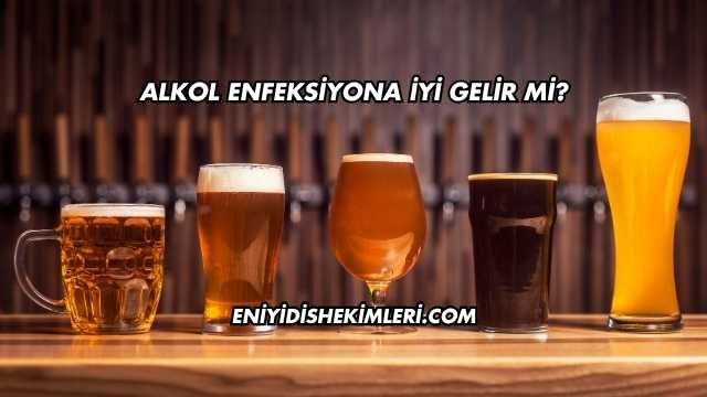 Alkol Enfeksiyona İyi Gelir mi?