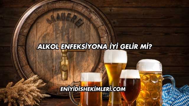 Alkol Enfeksiyona İyi Gelir mi?