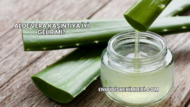 Aloe Vera Kaşıntıya İyi Gelir mi?