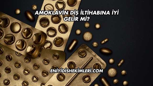 Amoklavin Diş İltihabına İyi Gelir mi?