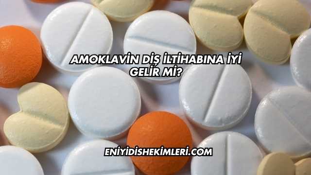 Amoklavin Diş İltihabına İyi Gelir mi?