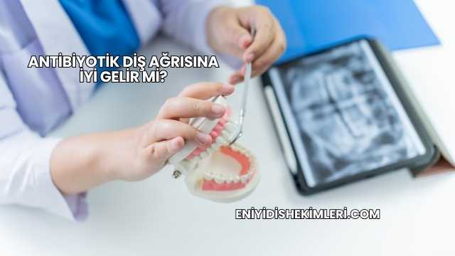 Antibiyotik Diş Ağrısına İyi Gelir mi?