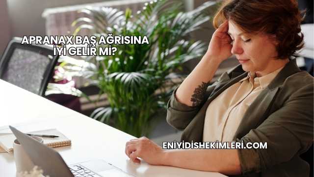 Apranax Baş Ağrısına İyi Gelir mi?