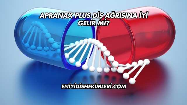 Apranax Plus Diş Ağrısına İyi Gelir mi?