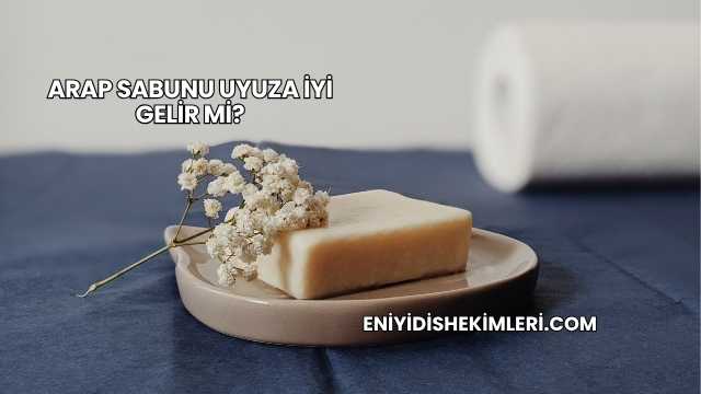 Arap Sabunu Uyuza İyi Gelir mi?