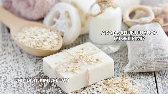 Arap Sabunu Uyuza İyi Gelir mi?