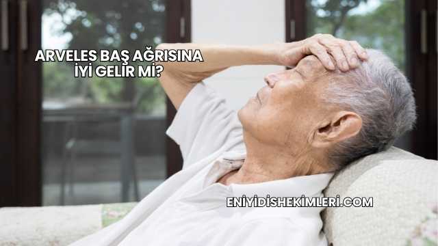 Arveles Baş Ağrısına İyi Gelir mi?