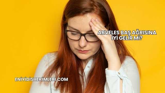 Arveles Baş Ağrısına İyi Gelir mi?