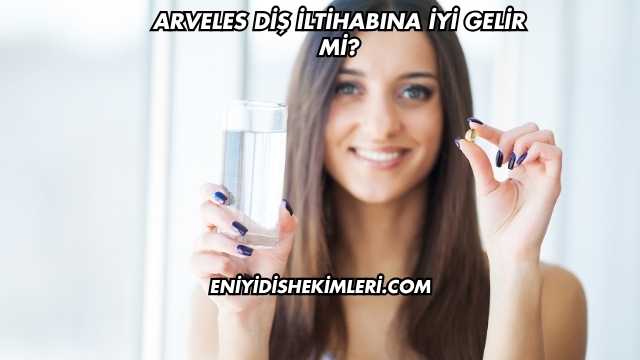 Arveles Diş İltihabına İyi Gelir mi?