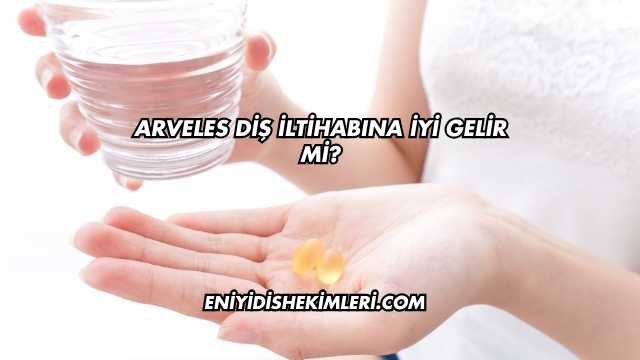 Arveles Diş İltihabına İyi Gelir mi?