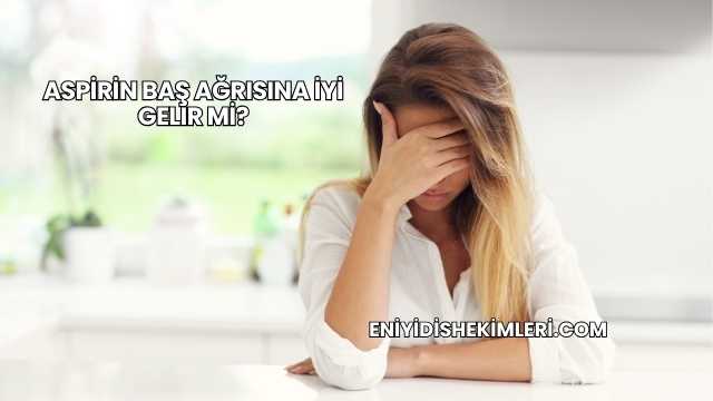 Aspirin Baş Ağrısına İyi Gelir mi?