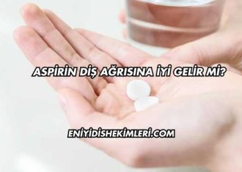 Aspirin Diş Ağrısına İyi Gelir mi?