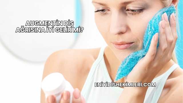 Augmentin Diş Ağrısına İyi Gelir mi?
