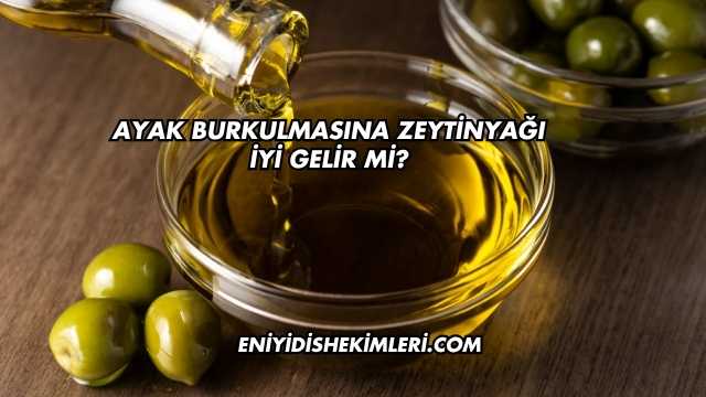 Ayak Burkulmasına Zeytinyağı İyi Gelir mi?