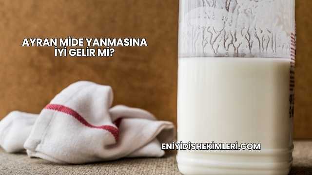 Ayran Mide Yanmasına İyi Gelir mi?