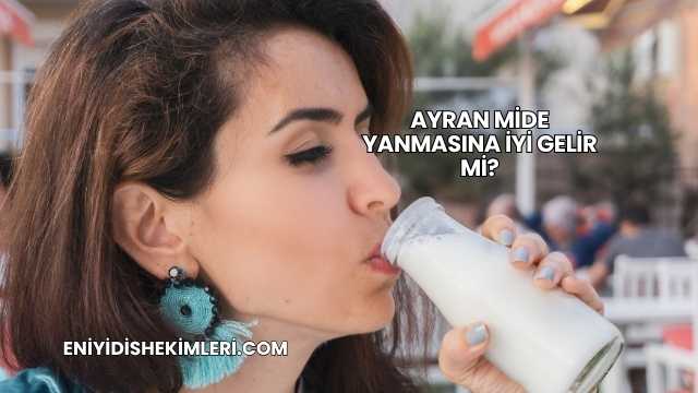 Ayran Mide Yanmasına İyi Gelir mi?