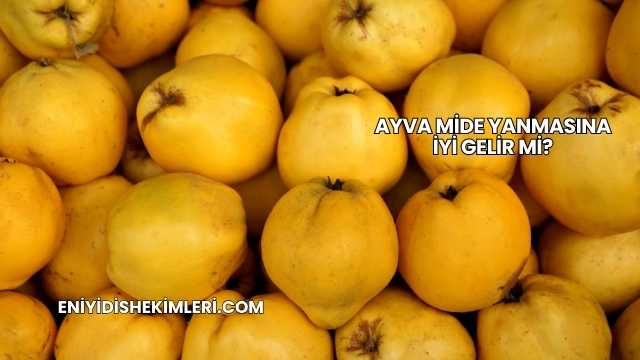 Ayva Mide Yanmasına İyi Gelir mi?