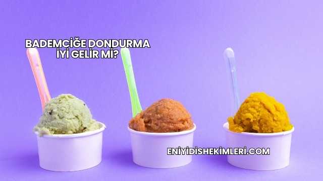 Bademciğe Dondurma İyi Gelir mi?