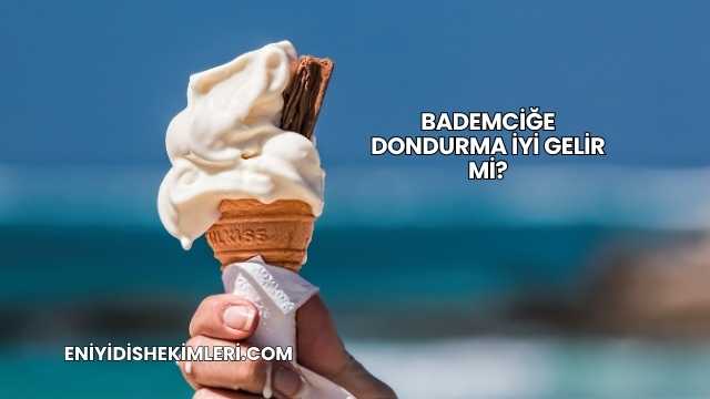 Bademciğe Dondurma İyi Gelir mi?