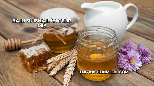 Ballı Su İshale İyi Gelir mi?