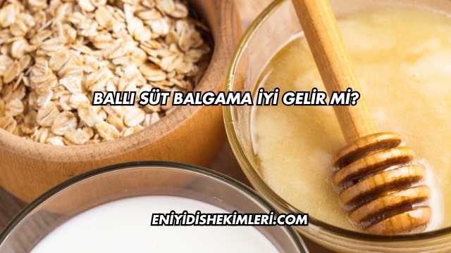 Ballı Süt Balgama İyi Gelir mi?