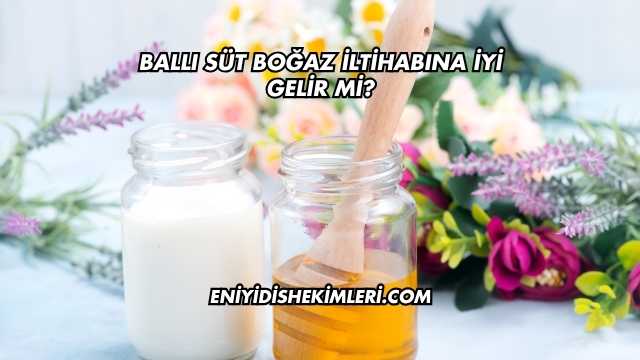 Ballı Süt Boğaz İltihabına İyi Gelir mi