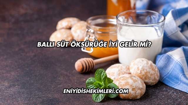 Ballı Süt Öksürüğe İyi Gelir mi?