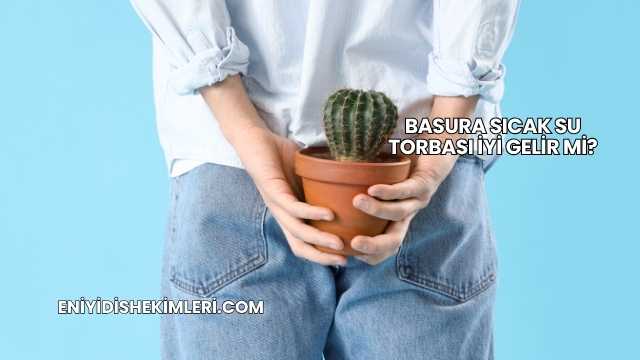 Basura Sıcak Su Torbası İyi Gelir mi?