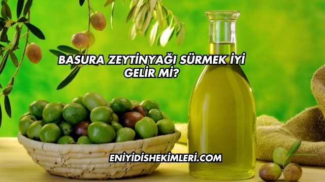 Basura Zeytinyağı Sürmek İyi Gelir mi?