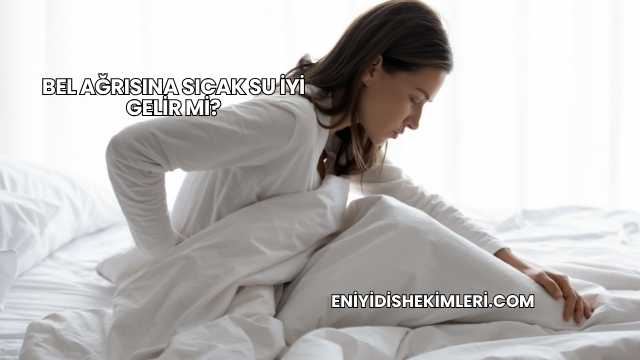 Bel Ağrısına Sıcak Su İyi Gelir mi?