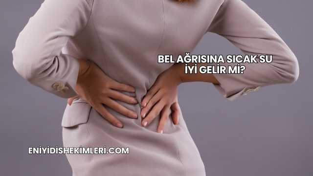 Bel Ağrısına Sıcak Su İyi Gelir mi?