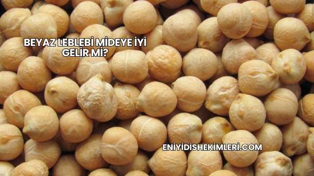 Beyaz Leblebi Mideye İyi Gelir mi?