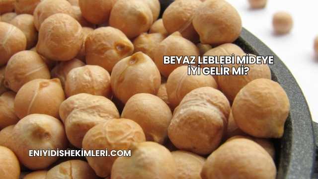 Beyaz Leblebi Mideye İyi Gelir mi?
