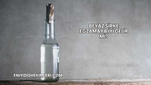 Beyaz Sirke Egzamaya İyi Gelir mi?