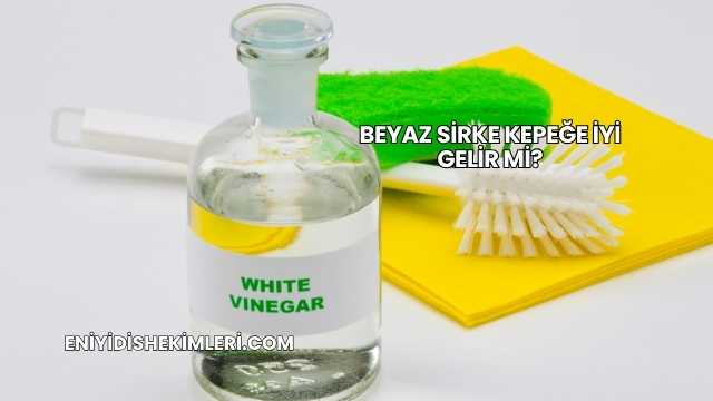 Beyaz Sirke Kepeğe İyi Gelir mi?