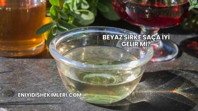 Beyaz Sirke Saça İyi Gelir mi?