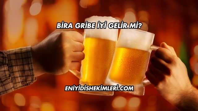 Bira Gribe İyi Gelir mi?