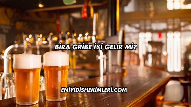 Bira Gribe İyi Gelir mi?