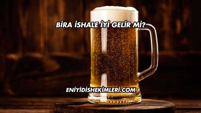 Bira İshale İyi Gelir mi?