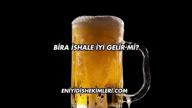 Bira İshale İyi Gelir mi?