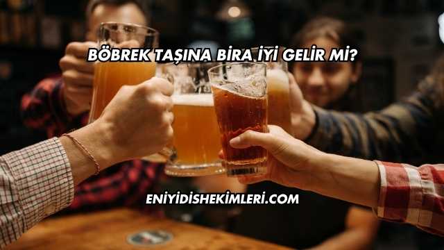 Böbrek Taşına Bira İyi Gelir mi?
