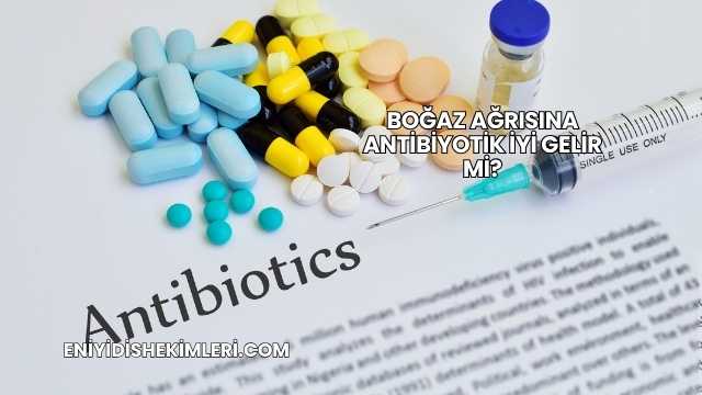 Boğaz Ağrısına Antibiyotik İyi Gelir mi?