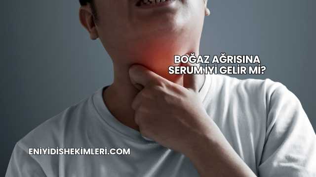 Boğaz Ağrısına Serum İyi Gelir mi?