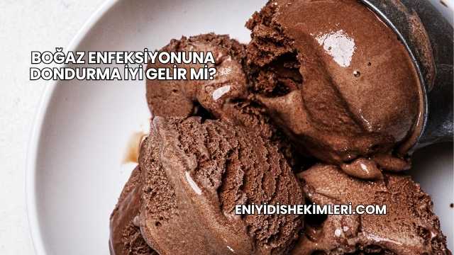 Boğaz Enfeksiyonuna Dondurma İyi Gelir mi?