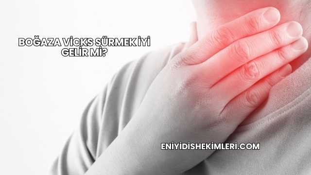 Boğaza Vicks Sürmek İyi Gelir mi?