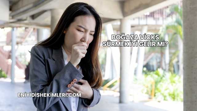 Boğaza Vicks Sürmek İyi Gelir mi?