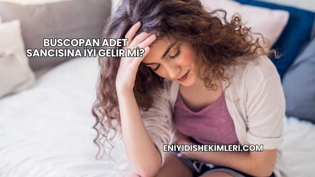 Buscopan Adet Sancısına İyi Gelir mi?